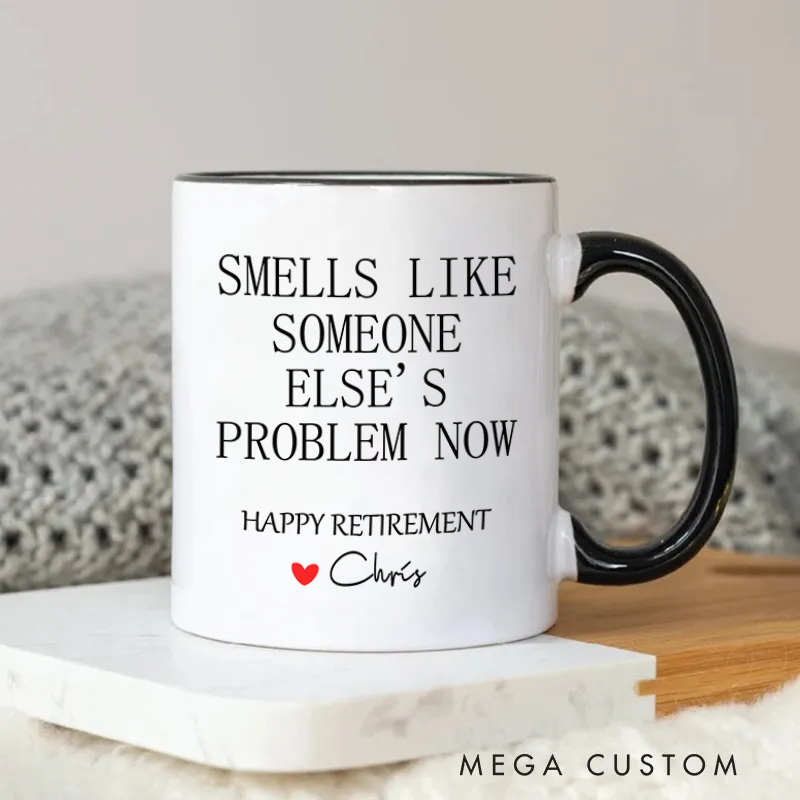 Personalized Smells Like Someone Elses Problem Now Happy Retirement Fun and Playful Mug Coffee Mug for Friends Coworkers