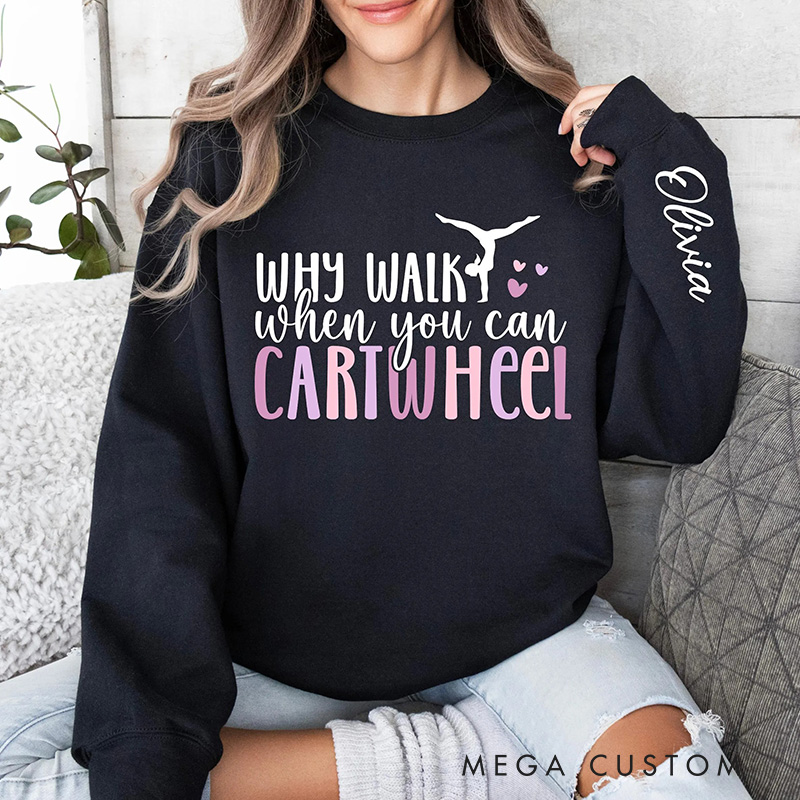 Personalized Why Walk When You Can Cartwheel Classic Sweatshirt Dancer Gymnastic Crewneck Dance Lover Shirt for Dance Team