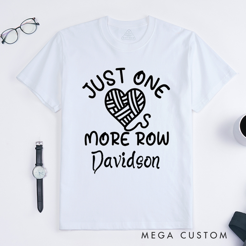 Personalized Just One More Row Classic T-Shirts Gift for Knitting Lover Crochet Shirt Knitting Tee Yarn Lover Gift Knitting Lover Shirt