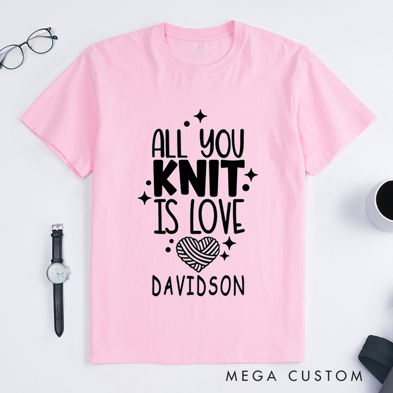 Personalized All You Knit Is Love Classic T-Shirts Gift for Knitters and Crochet Lover Humorous Gift for knitting Lover