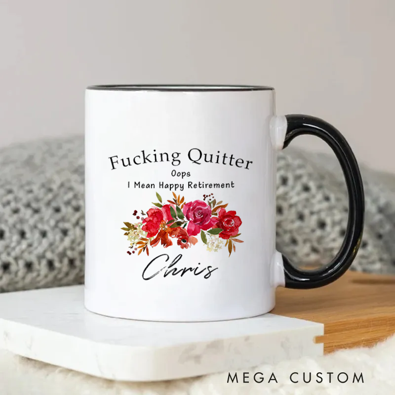 Personalized Fxxking Quitter Oops I Mean Happy Retirement Funny and Floral Mug Coffee Mug for Friends Coworkers