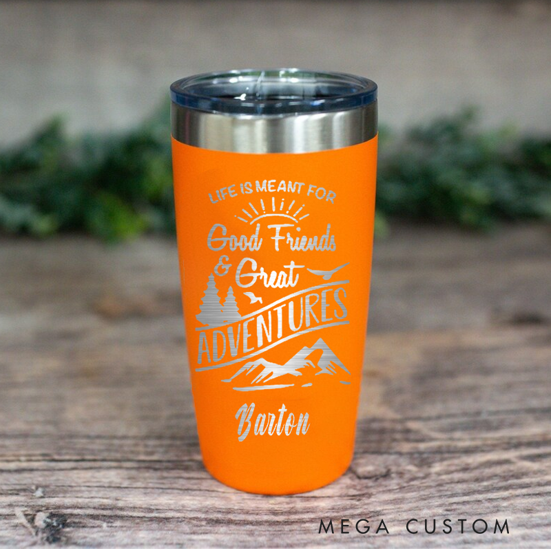 Personalized Adventure Tumbler Life Is Meant for Good Friends & Great Adventures Tumbler for Friend Outdoor Enthusiasts