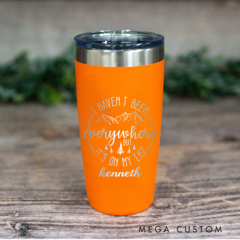 Personalized Adventure Quote Tumbler I Haven't Been Everywhere but It's on My List Funny Outdoor Tumbler Gift for Adventure Hiking Camping Lover