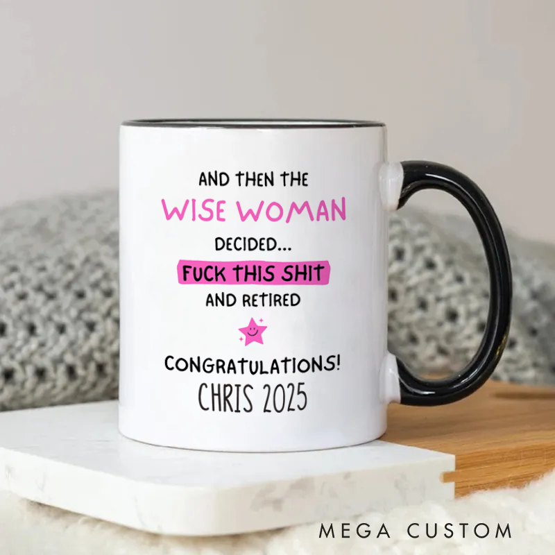 Personalized Mug for Friends Coworkers and Then the Wise Woman Decided Funny and Celebratory Retirement Coffee Mug