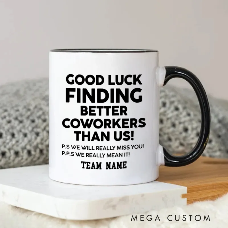 Personalized Good Luck Finding Better Coworkers Than Us Funny and Heartwarming Mug Coffee Mug for Friends Coworkers
