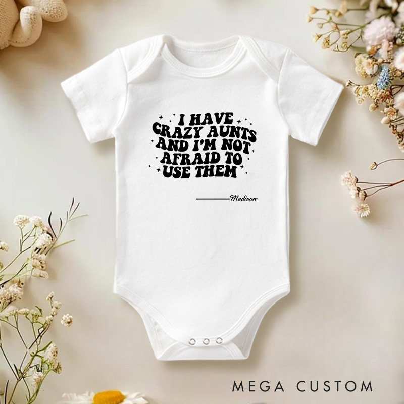 Personalized I Have Crazy Aunts and I Am Not Afraid to Use Them Funny Family Baby Onesie