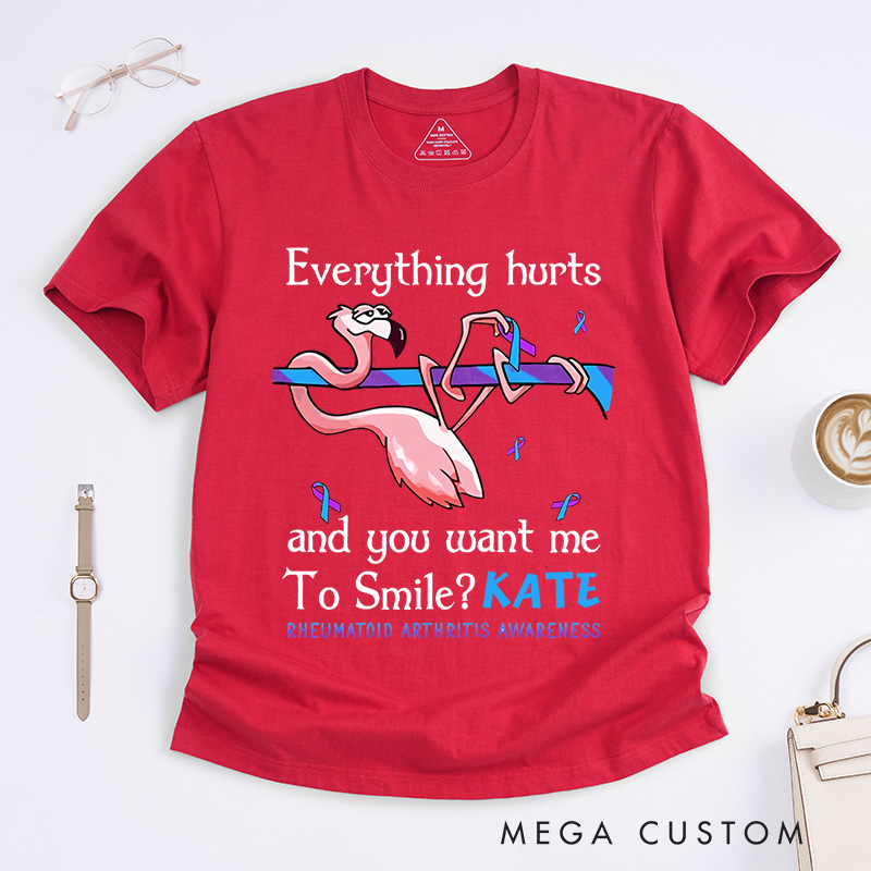 Personalized Everything Hurts and You Want Me to Smile T-Shirt Rheumatoid Arthritis Awareness Gift