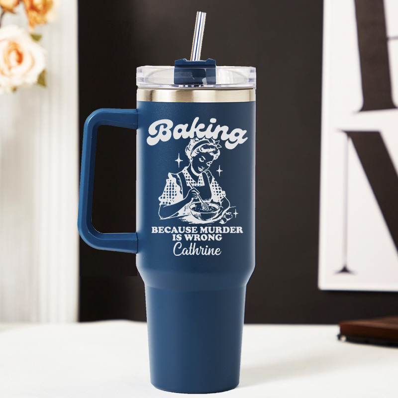 Personalized Baking because Murder is Wrong Tumbler Baking Lover Tumbler with Name 40oz Stainless Steel Tumbler for Baker Her