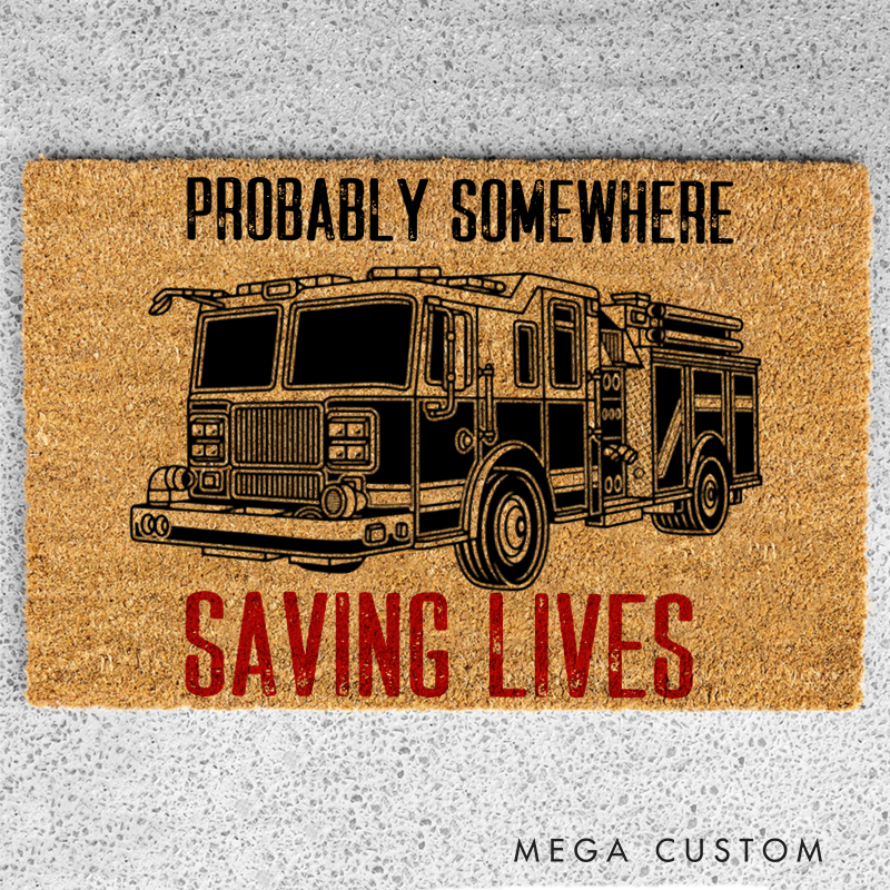 Firefighter Themed Doormat with Fire Truck Design Probably Somewhere Saving Lives Gift for Firefighter Homes