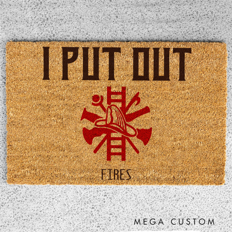 Personalized Firefighter Themed Doormat with Bold I Put Out Fires Design Unique Gift for Firefighters