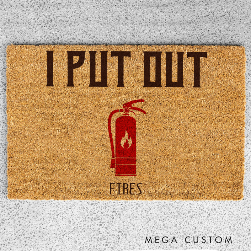 Personalized Firefighter Themed Doormat I Put Out Fires and Fire Extinguisher Design Unique Gift for Firefighters