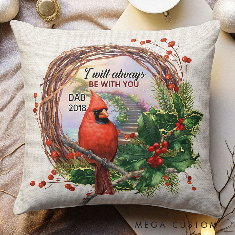 Personalized Memorial Throw Pillow Custom I Will Always Be With You Pillow Remembrance Gift for Loss of Father Loved One Sympathy Gift