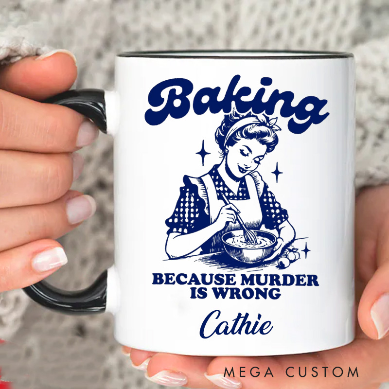 Personalized Baking because Murder is Wrong Mug 11oz Ceramic Baking Accent Mug with Name Retro Coffee Cup for Baker Mom Sister Daughter Baking Lover Gift