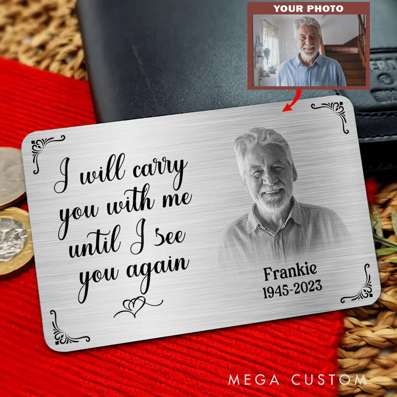 Personalized Memorial Wallet Card I Will Carry You With Me Until I See You Again Metal Keepsake In Memory Gift Memorial Cards Memorial Gift From Photo