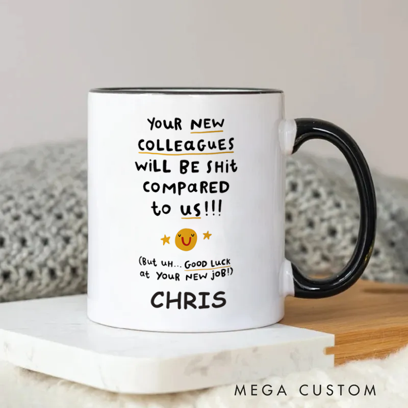 Personalized Your New Colleagues Will Be Shit Compared to Us Funny and Lighthearted Mug Coffee Mug for Friends Coworkers