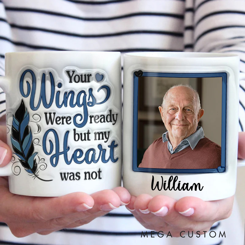 Personalized 3D Inflated Effect Printed Memorial Mug Custom Double Sided Mug Your Wings Were Ready But My Heart Was Not Sympathy Gift