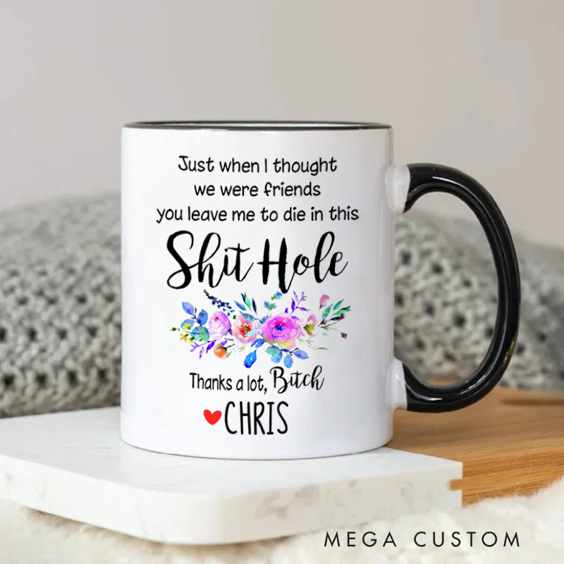 Personalized Humorous Just When I Thought We Were Friends Mug Coffee Mug for Friends Coworkers