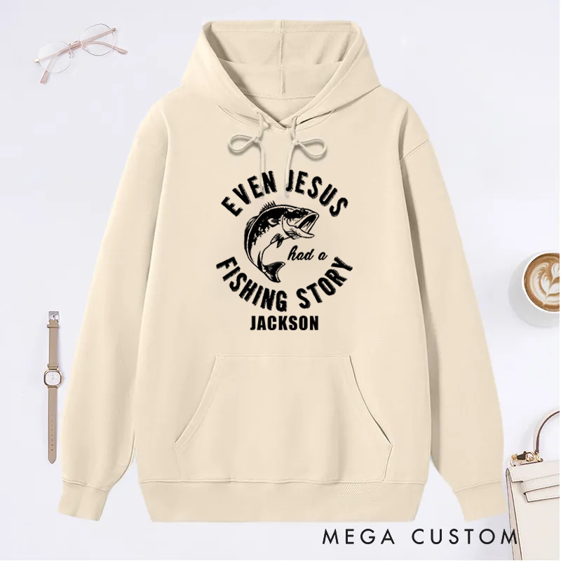 Personalized Fishing Hoodie Even Jesus Had a Fishing Story Hoodie Funny Christian Fishing Sweatshirt Custom Name Perfect for Anglers and Humor Enthusiasts