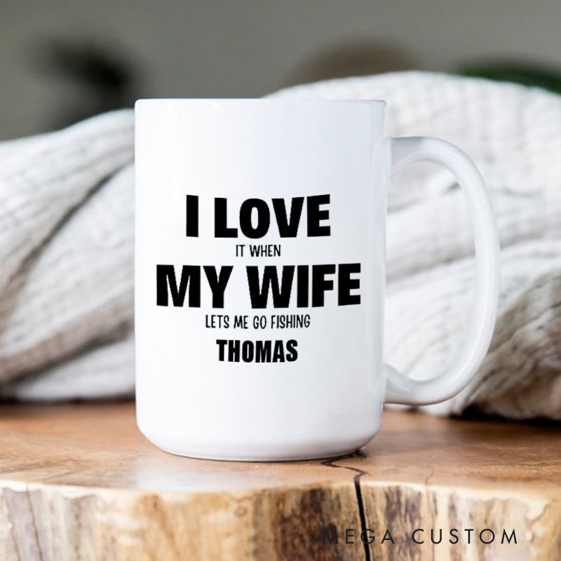 Personalized Fishing Mug Funny Fishing Mug I Love It When My Wife Lets Me Go Fishing Design Custom Name Funny Gift for Fishing Enthusiasts