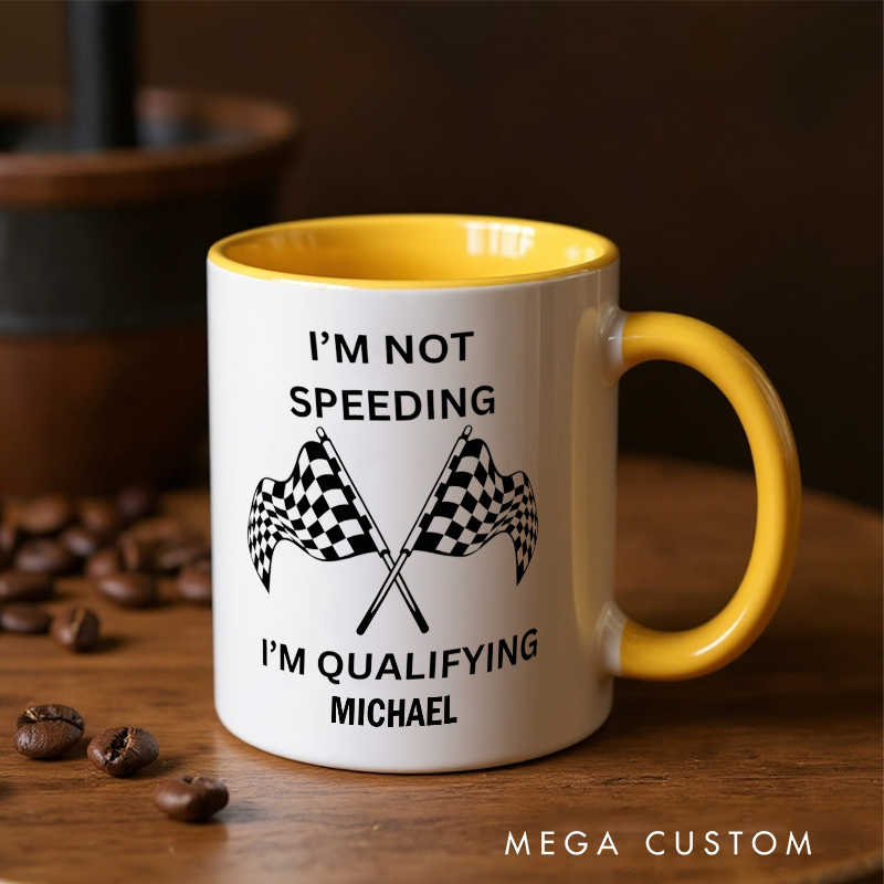 Personalized Racing Mug Custom I'm Not Speeding I'm Qualifying Design Mug Xmas Gift