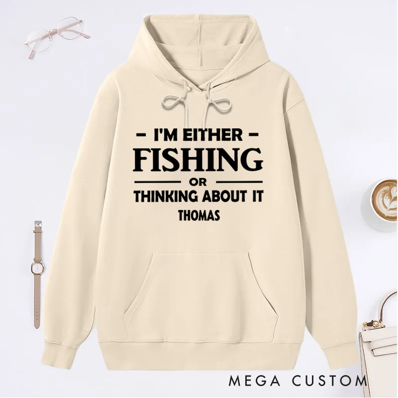 Personalized Fishing Hoodie I'm Either Fishing or Thinking About It Hoodie Custom Name Warm and Stylish Gift for Fishing Enthusiasts