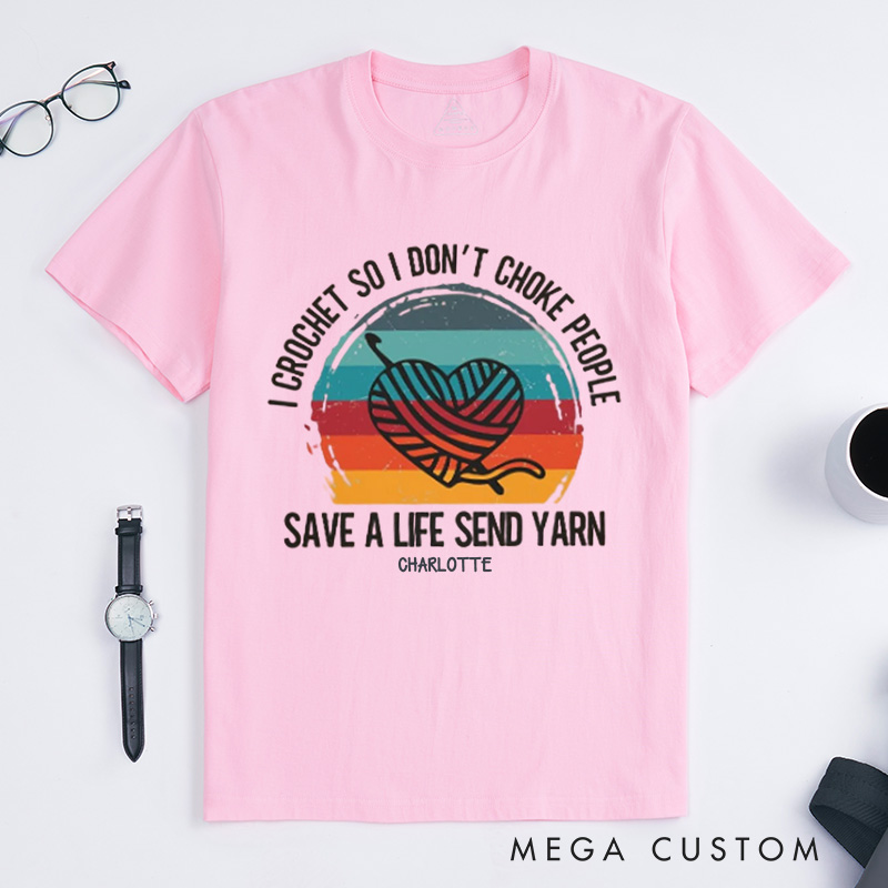 Personalized I Crochet So I Don't Choke People Classic T-Shirts Funny Crochet Love T-Shirt Knitting Yarn T shirt Crocheting Hobby Lover Gift Tee Fun Gift 