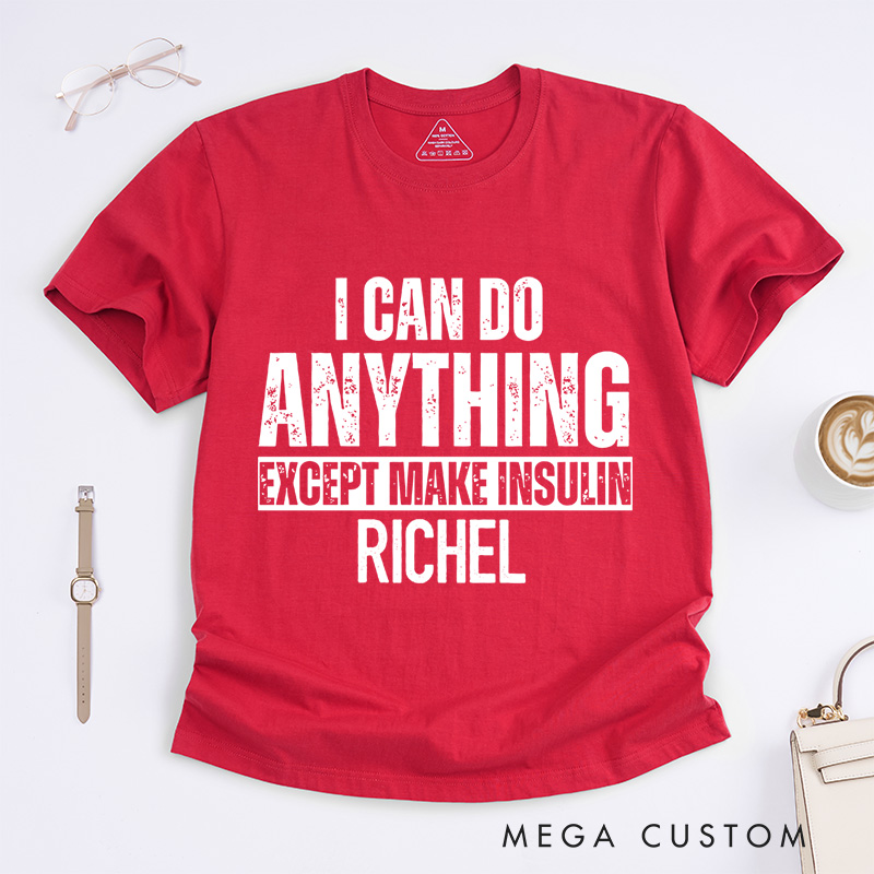 Personalized I Can Do Anything Except Make Insulin T-Shirt Diabetes Awareness Gifts