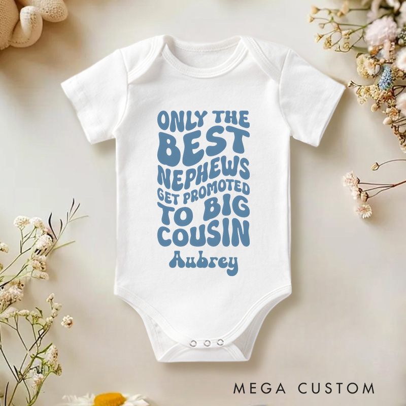 Personalized Only The Best Nephews Get Promoted To Big Cousin Baby Onesie