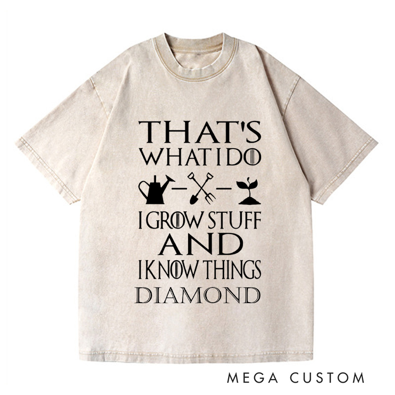 Personalized That's What I Do I Grow Stuff And I Know Things Washed T-Shirts Garden Shirt Garden Gift Gardening Gift Garden Lover Gift