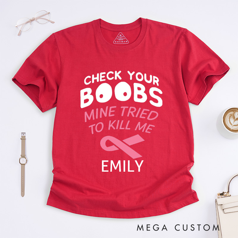 Personalized Check Your Boobs Mine Tried To Kill Me T-Shirt Breast Cancer Awareness Gift