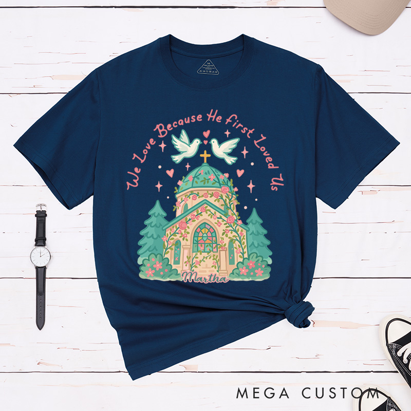 Personalized we Love Because he First Loved us Valentine Classic T-Shirt with Name Christian Shirt Church Design Tee Valentine's Day Gift for Her