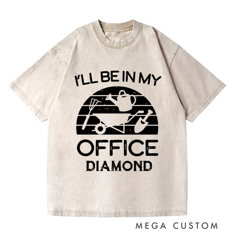 Personalized I'll Be in My Office Washed T-Shirts Funny Gardening Shirt Gardner Gift Plant Lover Tee Gardening Gift Gardening Tool Gift