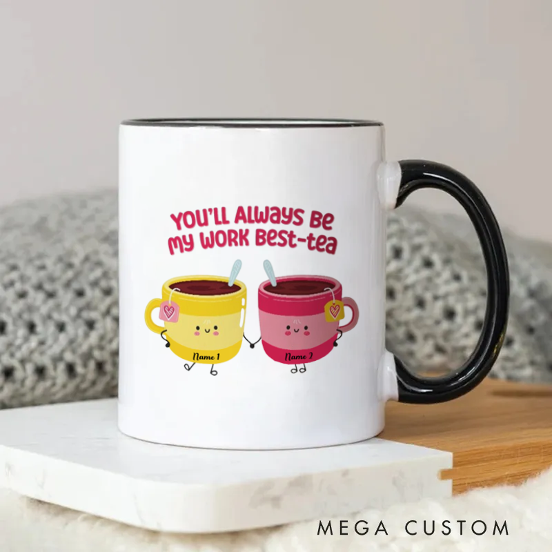 Personalized You'll Always Be My Work Best Tea Mug Coffee Mug Gift for Friends Coworkers