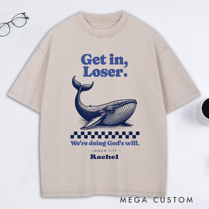 Personalized Get in Loser We're Doing God's Will Jonah 1:17 and Whale Washed T-Shirt with Custom Name Funny Christian Tee Religious Gift Christian Gift