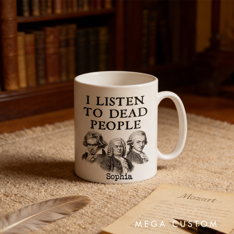 Personalized I Listen To Dead People Classical Music Custom Music Themed Mug for Music Lovers