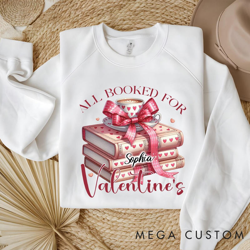 Personalized Romantic Read Sweatshirt All Booked For Valentines Sweatshirt for Reading Lovers