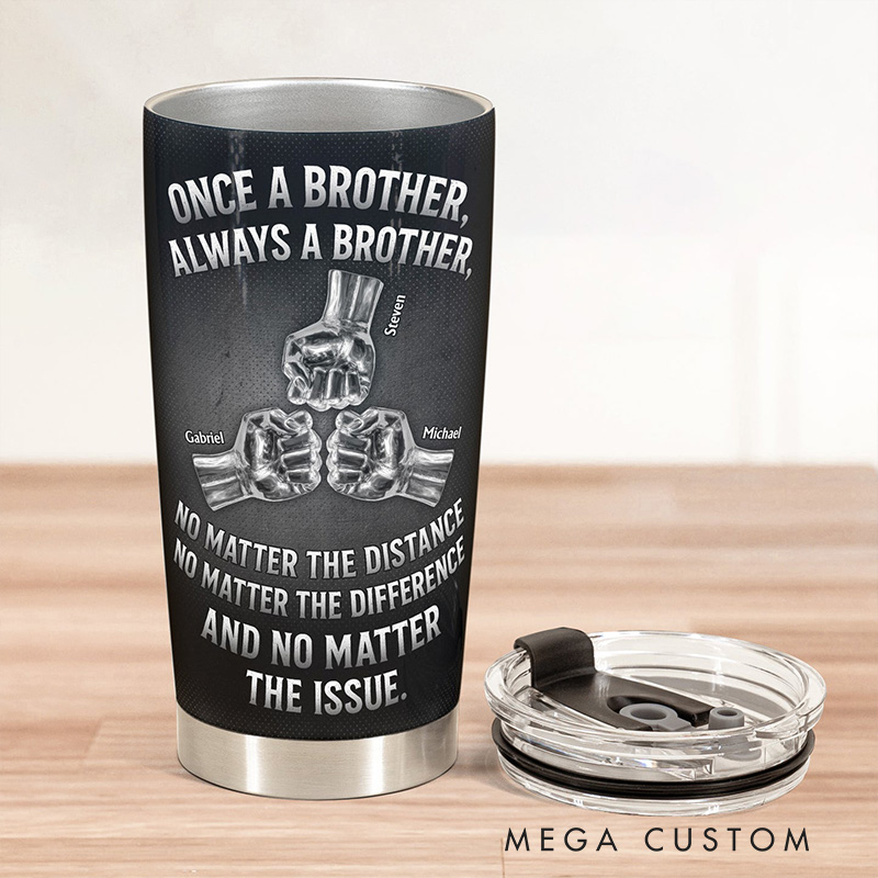 Personalized Tumbler Cup Once A Brother, Always A Brother, No Matter The Distance Family Gift