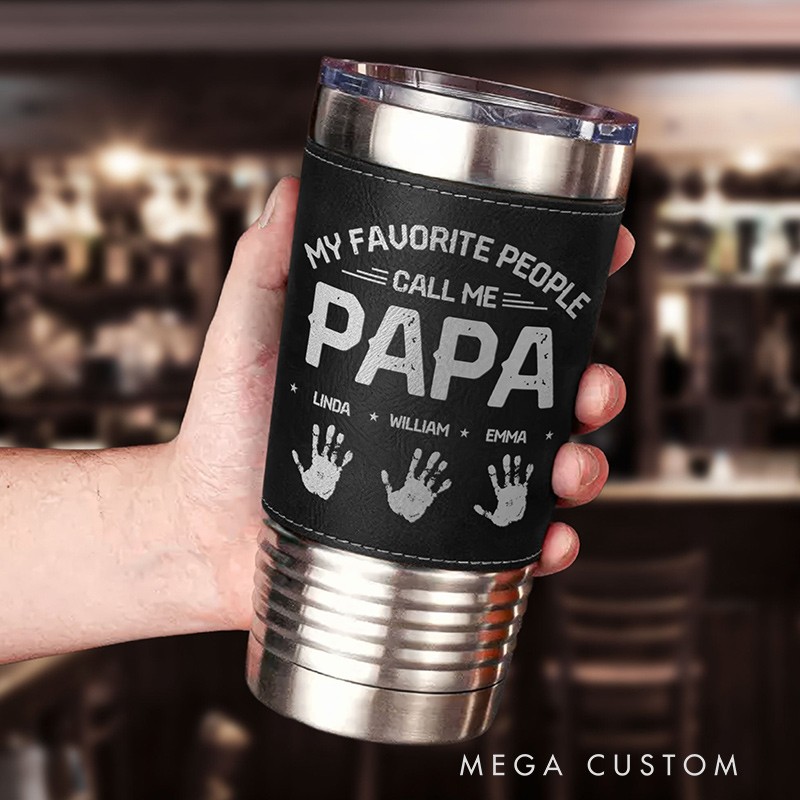 Personalized 20oz Leather Wrapped Tumbler My Favorite People Call Me Papa Gift for Papa Father's Day