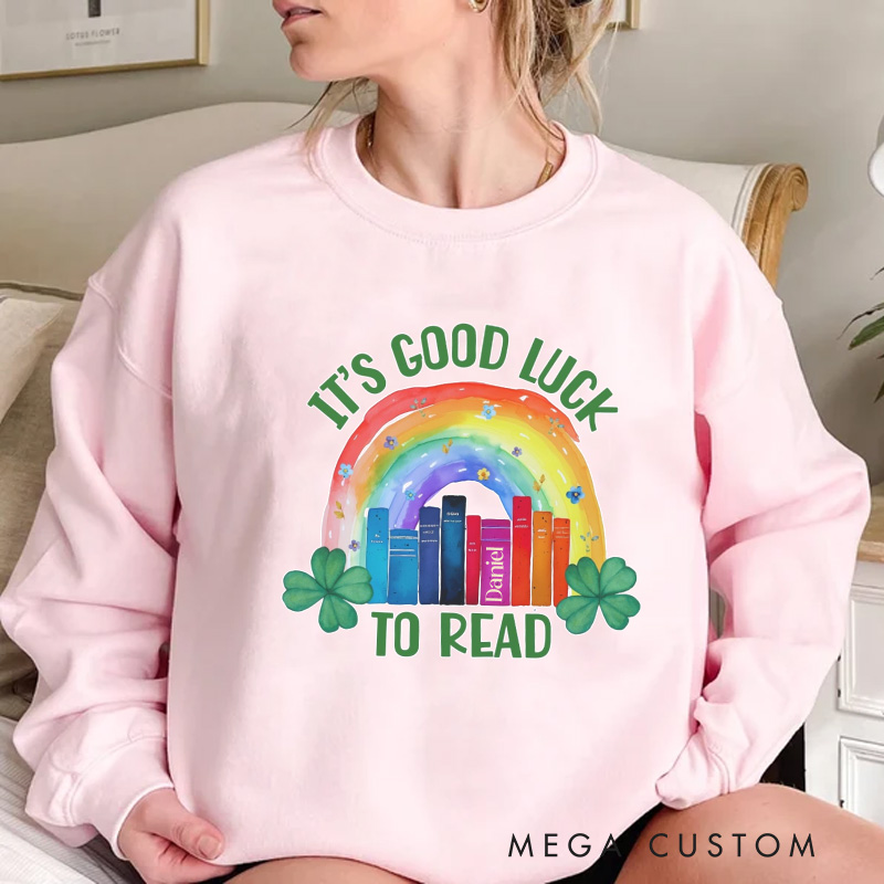 Personalized It's Good Luck to Read Sweatshirt Lucky Reading Sweatshirt with Name St. Patrick's Day Gift for Book Lover Reader Girlfriend Wife Women