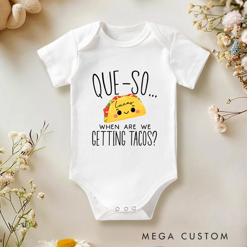Personalized Que-So When Are We Getting Tacos Funny and Cute Taco Lover Baby Onesie  