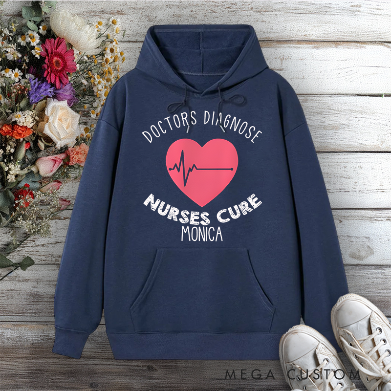 Personalized Hoodies for Nurse Doctors Diagnose Nurses Cure Design Hoodies