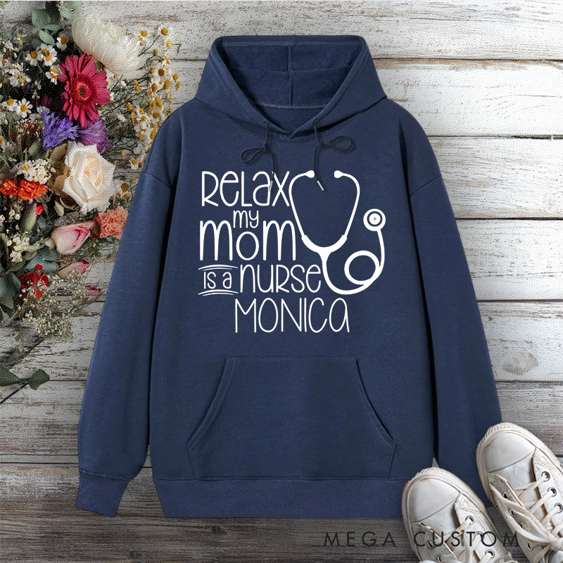 Personalized Hoodies for Nurse Relax My Mom is a Nurse Design Hoodies International Nurse Day Gift