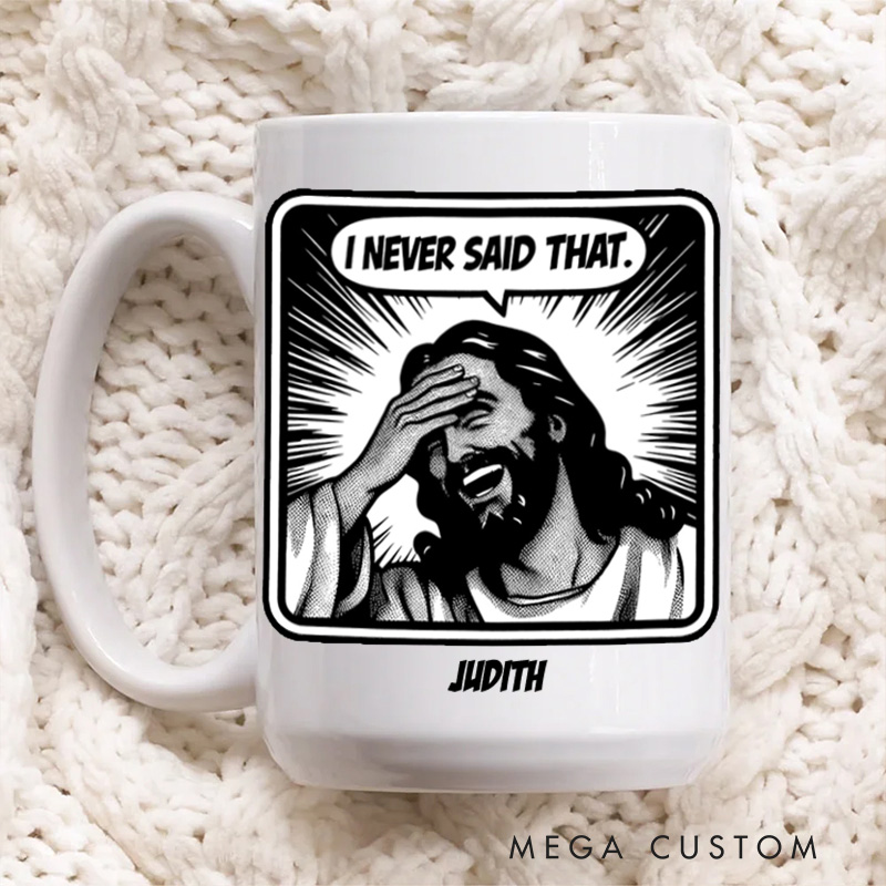 Personalized Jesus Never Said That Ceramic Mug with Name Custom Coffee Cup Jesu Coffee Mug Jesus Gift Funny Christian Gift Religious Gift 