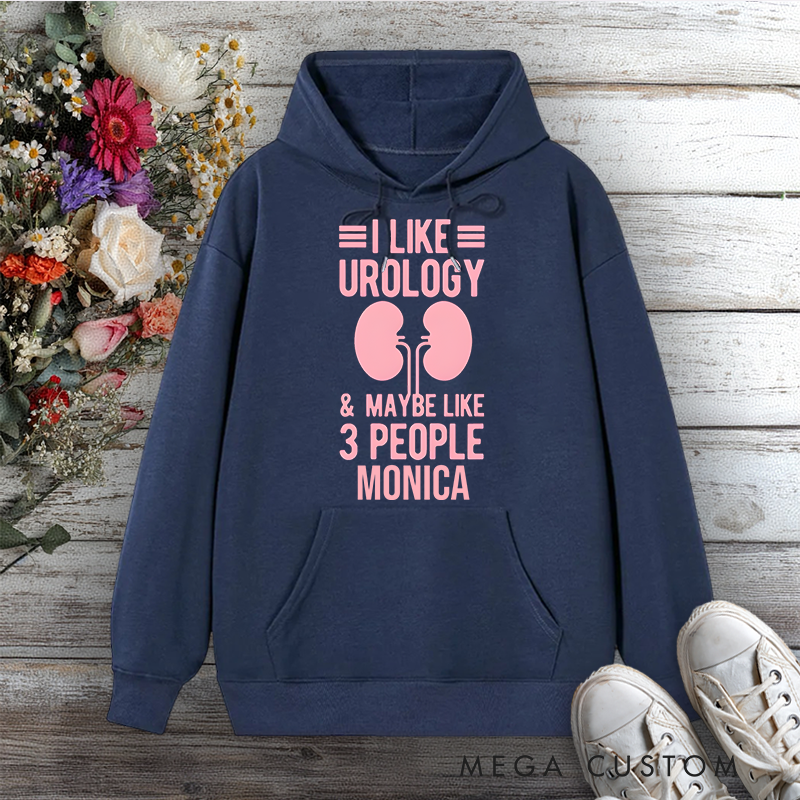 Personalized Hoodies for Nurse I Like Urology and Maybe 3 People Design Hoodies International Nurse Day Gift