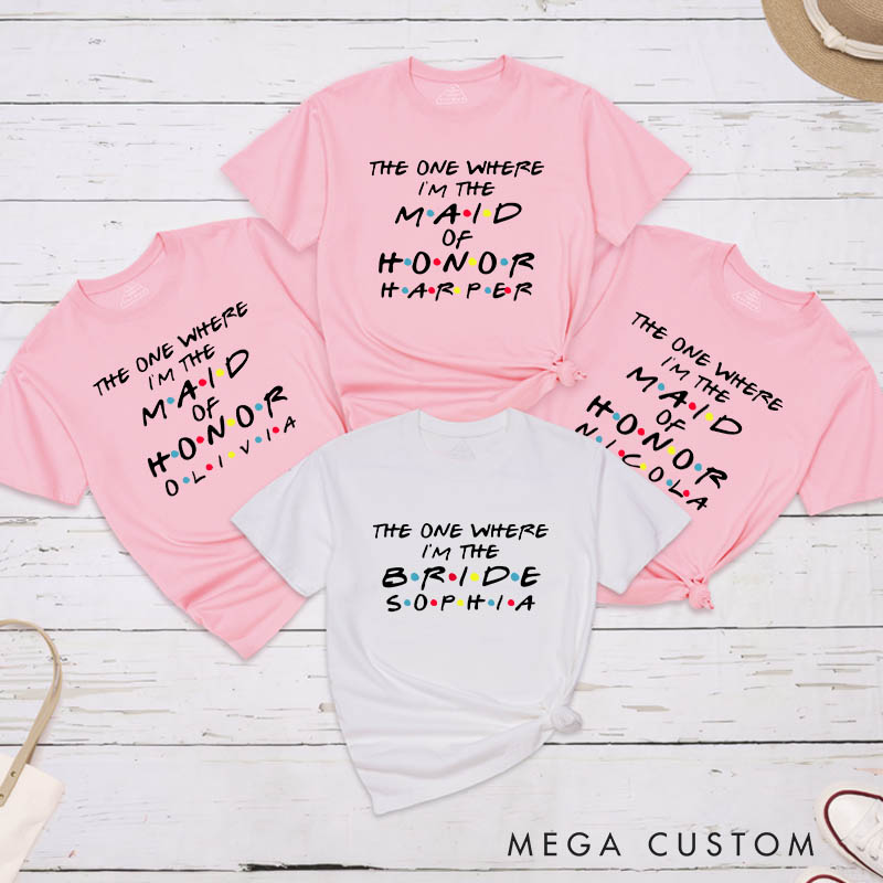 Personalized The One Where I'm the Bride Matching T-Shirt The One Where I'm the Maid of Honor T-Shirt Bachelorette Party Gift