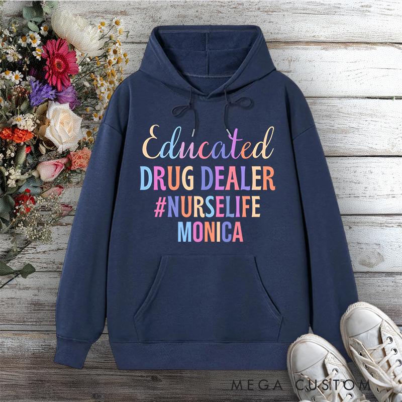 Personalized Hoodies for Nurse Educated Drug Dealer Design Hoodies International Nurse Day Gift