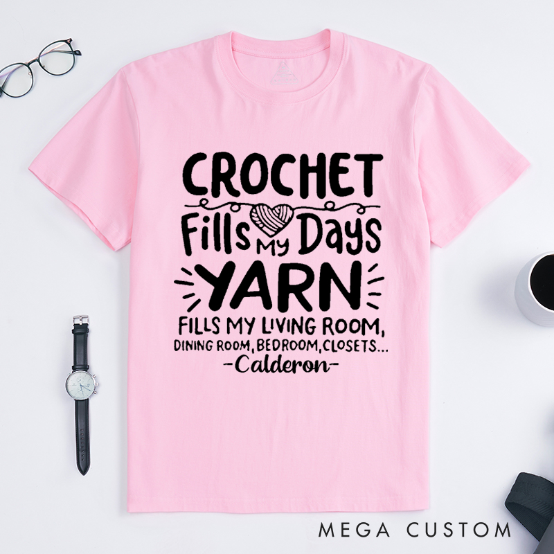 Personalized Crochet Fills My Days Yarn Fills My Living Room Dining Room Bedroom Closets Classic T-Shirts Gift for Knitting Lovers Funny Knitting Shirt Yarn Lover Gift
