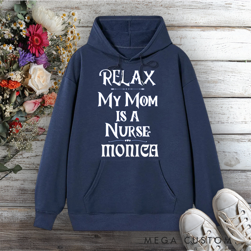 Personalized Hoodies for Nurse Relax My Mom Is a Nurse Design Hoodies International Nurse Day Gift