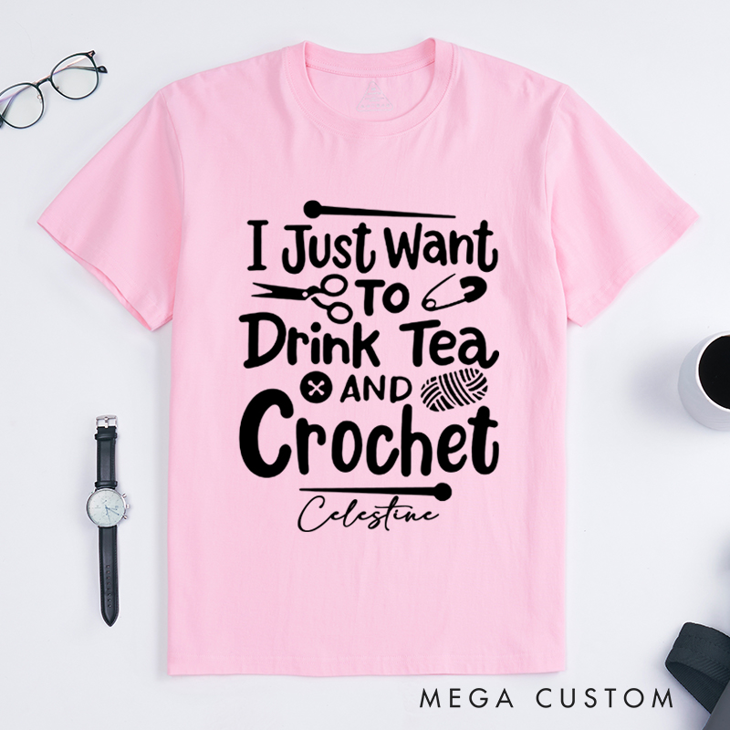 Personalized I Just Want to Drink Tea and Crochet Classic T-Shirts for Knitting Lovers Funny Crochet Shirt Tea Lovers Gift