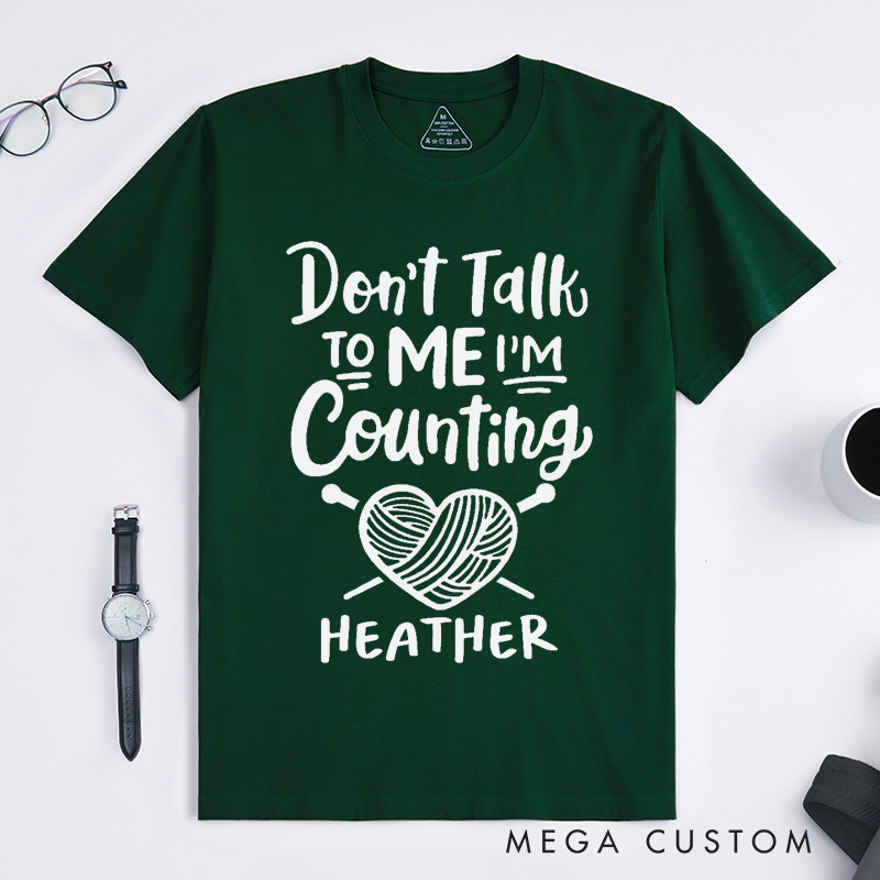 Personalized Don't Talk to Me I'm Counting Classic T-Shirts Gift for Knitting Lovers Funny Quote Shirt Crochet Lover Shirt Yarn Lover Tee